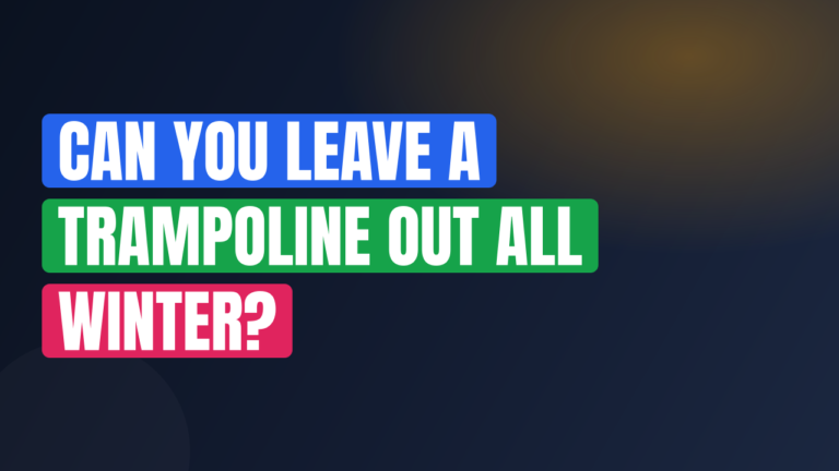 Can You Leave a Trampoline Out All Winter?
