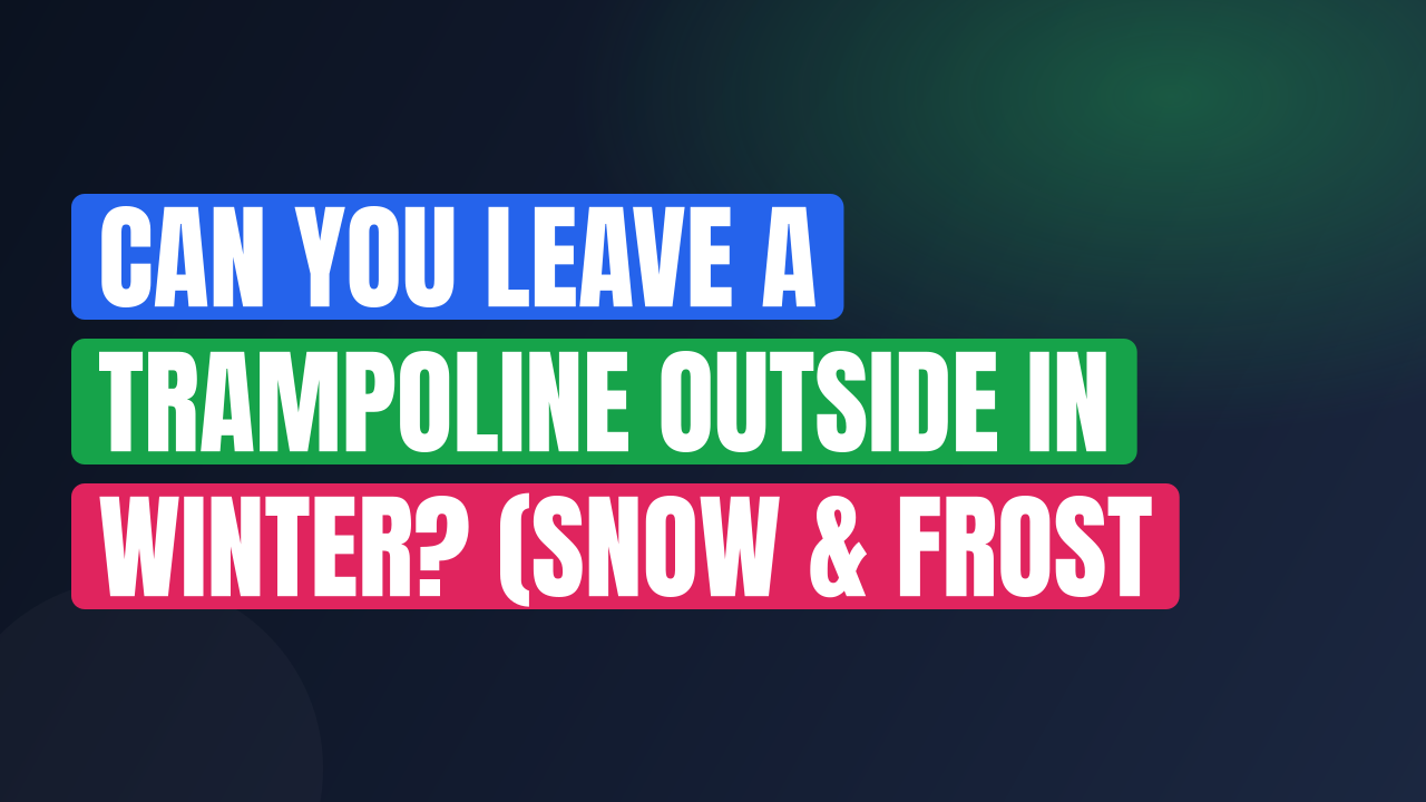 Can You Leave a Trampoline Outside in Winter? (Snow & Frost Protection Guide)