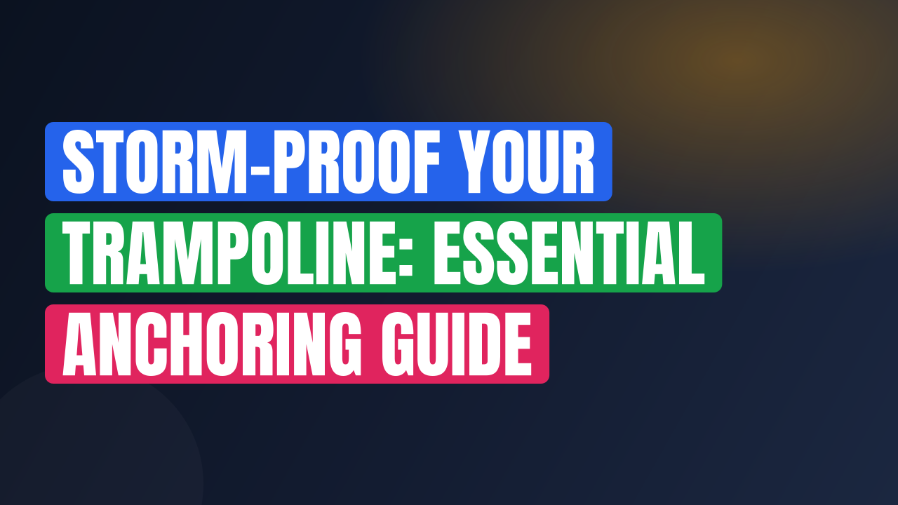 Storm-Proof Your Trampoline: Essential Anchoring Guide