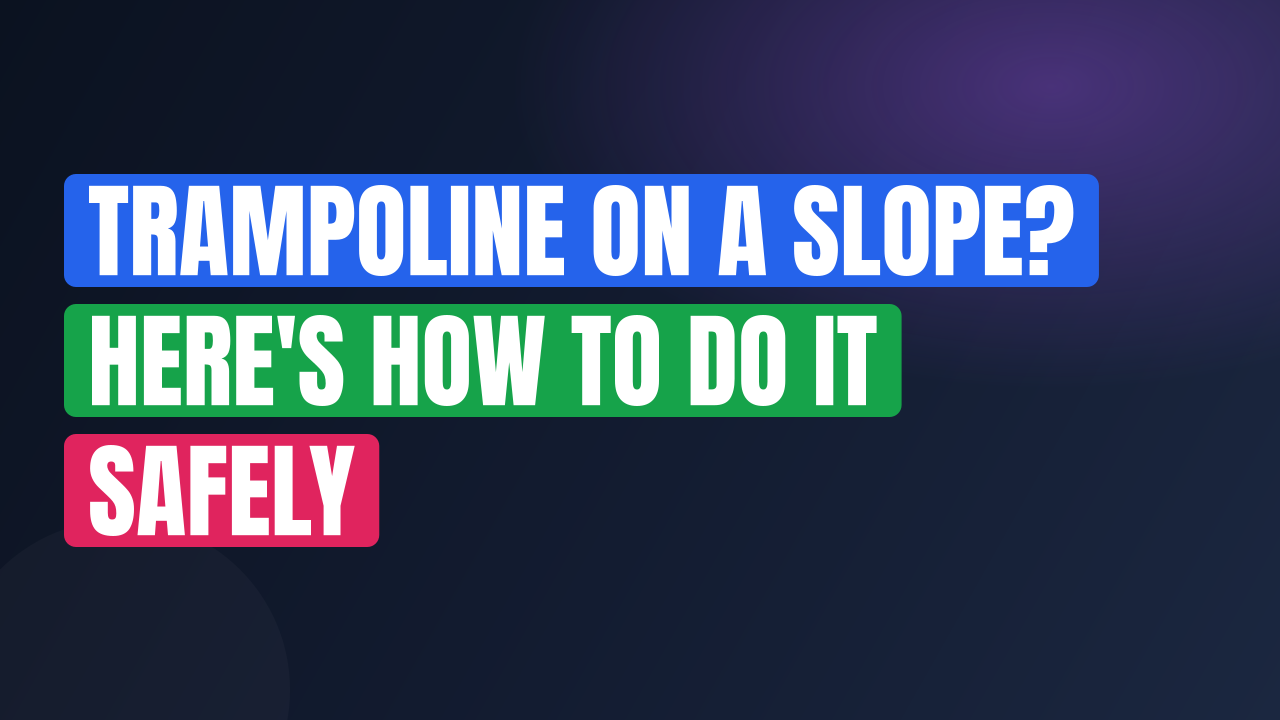 Trampoline on a Slope? Here's How to Do It Safely